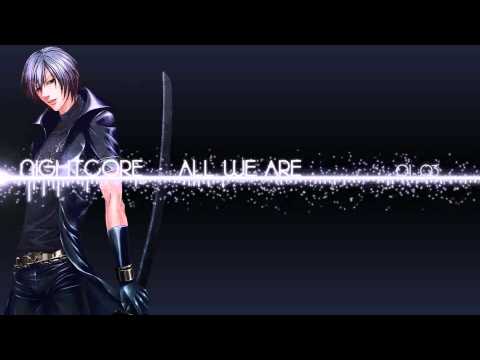 Nightcore - All We Are