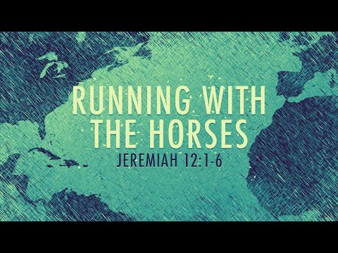 Jeremiah 12:1-6 | Running with the Horses | Rich Jones
