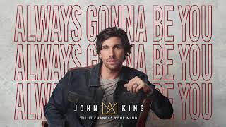 John King 'Til It Changes Your Mind