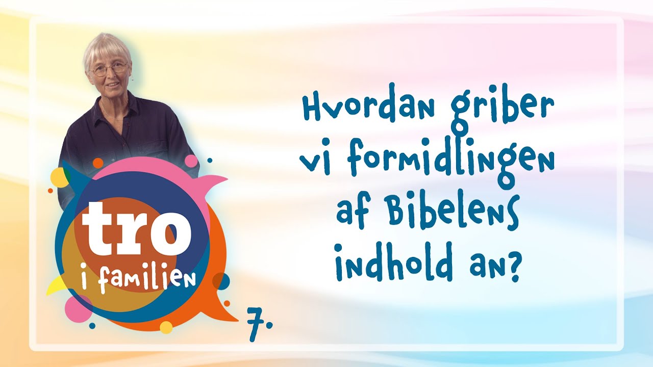Del 7 af 12 | Hvordan griber vi formidlingen af Bibelens indhold an?