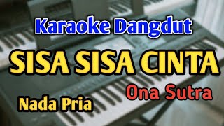 Download lagu SISA SISA CINTA - KARAOKE || NADA PRIA COWOK || Ona Sutra || Audio HQ || Live Keyboard mp3