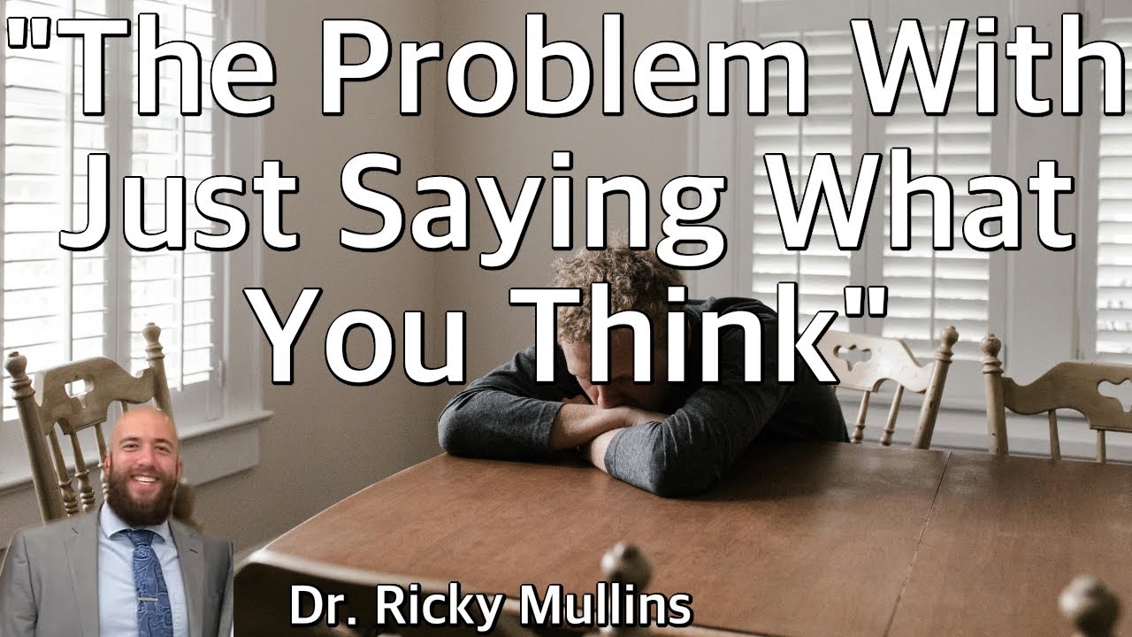 The Problem With Just Saying What You Think