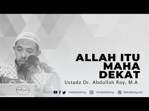 Allah Itu Maha Dekat | Ustadz Dr. Abdullah Roy, M A