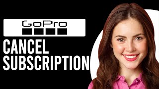 How To Cancel GoPro Subscription (GoPro Subscription Cancellation Guide)