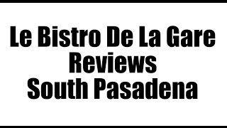 preview picture of video 'Bistro De La Gare REVIEWS - South Pasadena, CA Restaurants Reviews'