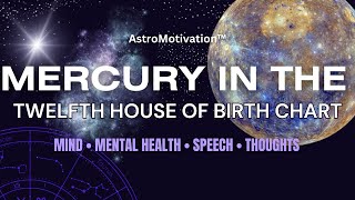 MERCURY in 12TH HOUSE of Birth Chart: Hidden Mind Focused on Spirituality & Creativity!