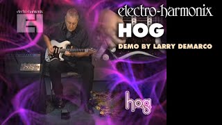 Video thumbnail for Electro-Harmonix HOG Harmonic Octave Generator / Synthesizer (Demo by Larry DeMarco) by EHX