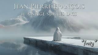 Jean Pierre François - Il a neigé sur les lacs