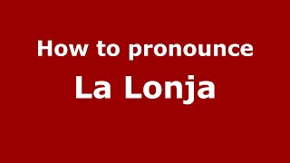 How to pronounce La Lonja