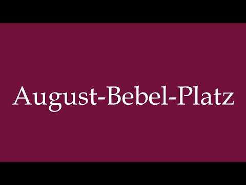 How to Pronounce ''August-Bebel-Platz'' Correctly in German