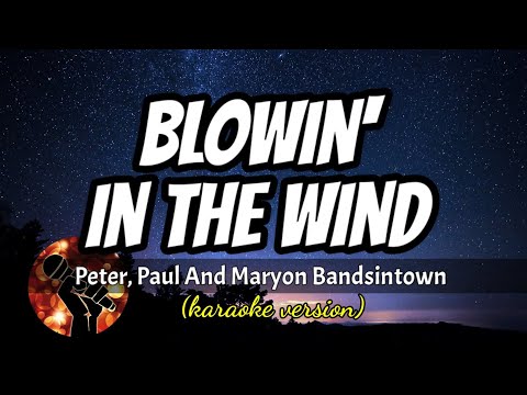 BLOWIN' IN THE WIND - PETER, PAUL AND MARYON BANDSINTOWN (karaoke version)