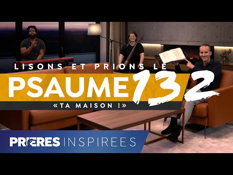 Lisons et prions le psaume 132 : Ta maison ! - Prières inspirées - Jérémy Sourdril