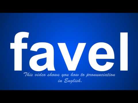 the correct pronunciation of favel in English.