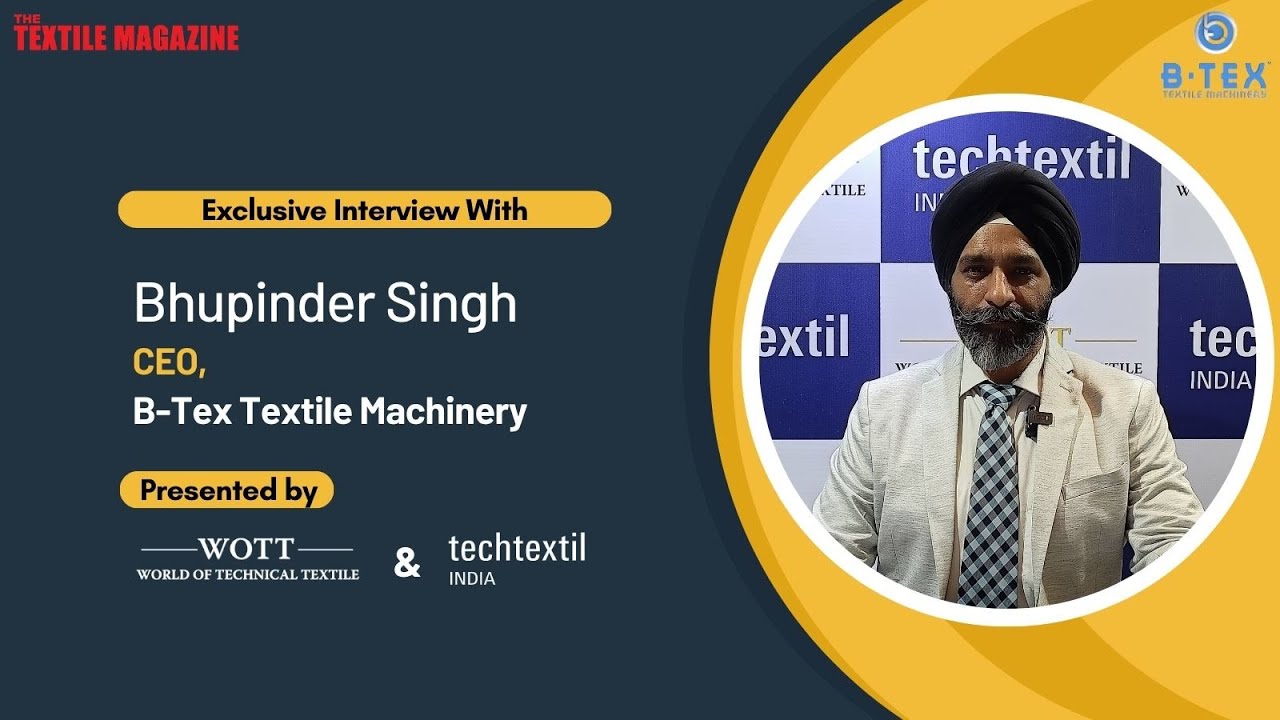 B-Tex Textile Machinery : Exclusive interview with Bhupinder Singh, CEO