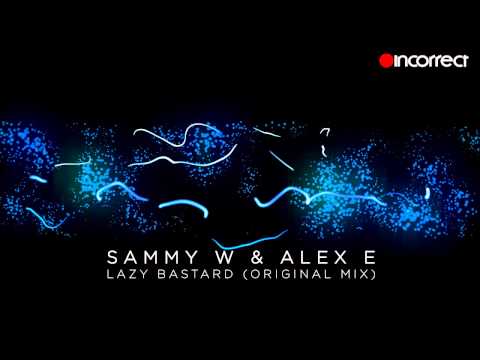 Sammy W, Alex E - Lazy Bastard (Original Mix) :: OFFICIAL HD VIDEO :: Incorrect Music