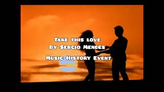 Take This Love By Sergio Mendes