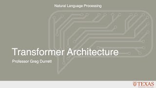 Transformer Architecture (Natural Language Processing at UT Austin)