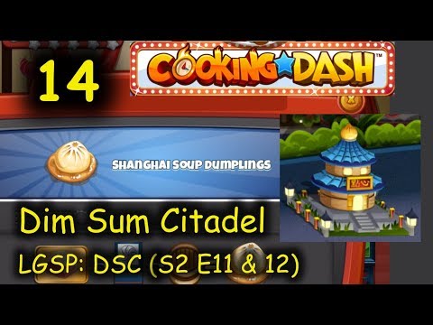 LGSP: DSC - Part 14 (S2 E11 & 12) = Shanghai Soup Dumplings (Cooking Dash - Dim Sum Citadel)