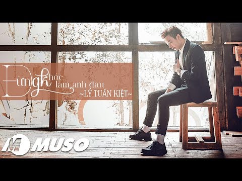 Đừng khóc làm anh đau - Lý Tuấn Kiệt