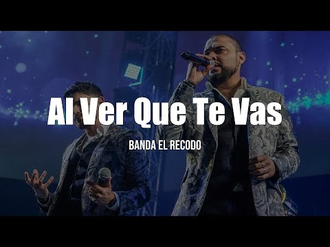 Banda El Recodo - Al Ver Que Te Vas (LETRA)