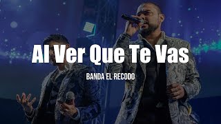 Banda El Recodo - Al Ver Que Te Vas (LETRA)