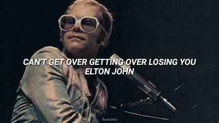 Can&#39;t Get Over Getting Over Losing You - Elton John (Sub. Español)