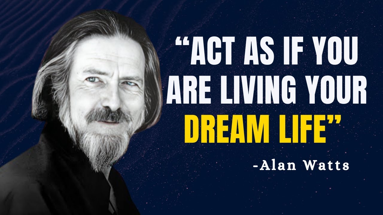 ACT AS IF YOU ARE LIVING YOUR DREAM LIFE - Alan Watts Motivation