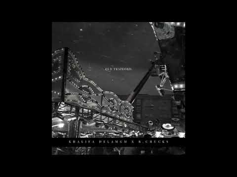 OLD TRAFFORD - KHALIFA DELAMGM ( PROD. B.CHUCKS)