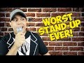 WORST STAND UP COMIC EVER