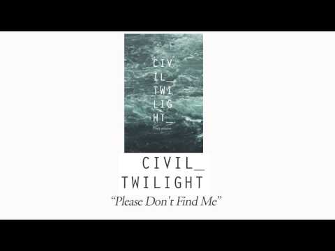 Civil Twilight - "Please Don't Find Me"