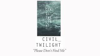 Civil Twilight - "Please Don't Find Me"