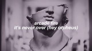 arcade fire - it's never over (hey orpheus) (slowed + reverb)