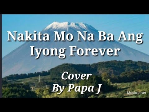 Nakita Mo Na Ba Ang Yong forever by Papa J
