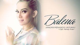 Download lagu Balena - Jangan Menangis Untukku ( Radio Release) mp3