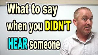 What to say when you didn't hear someone [ ForB English Lesson ]