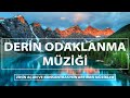 Derin Odaklanma ve Konsantrasyon Müziği | Zihin Açan ve Konsantrasyon Artıran Müzikler