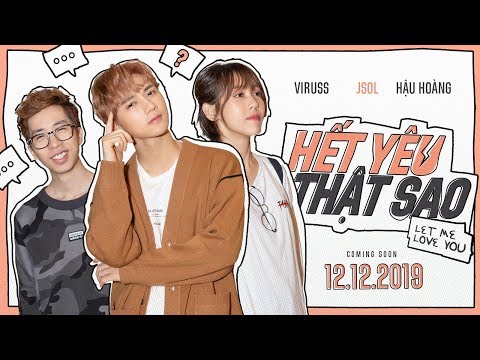 Hậu hoàng cục súc tát ViruSs, ném JSOL xuống hồ. Hết Yêu Thật Sao (Let Me Love You) Teaser