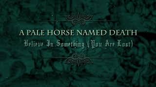 A Pale Horse Named Death - Believe In Something (You Are Lost) (Official Audio)