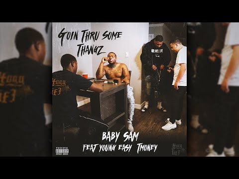 Goin Thru Some Thangz - Baby Sam Feat. Young Easy & TMoney