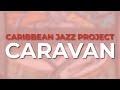 Caribbean Jazz Project - Caravan (Official Audio)