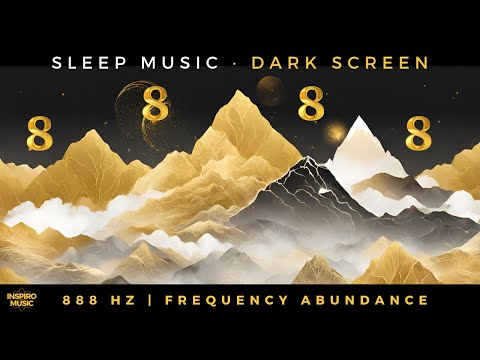 SLEEP MUSIC | 888 hz frequency abundance | DARK SCREEN