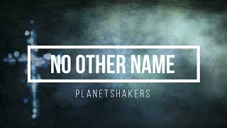 No Other Name with Chords and Lyrics -  PLANETSHAKERS