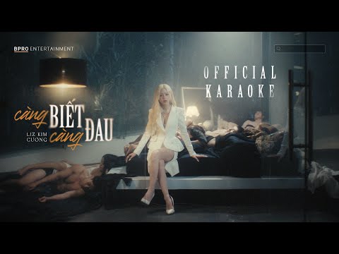 OFFICIAL KARAOKE | CÀNG BIẾT CÀNG ĐAU | LIZ KIM CƯƠNG