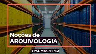 Noções de arquivologia (para concursos) | Prof. Msc. Zepka
