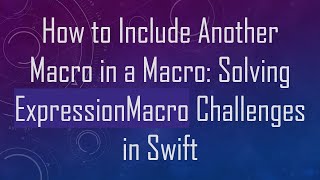Download the video "How to Include Another Macro in a Macro: Solving ExpressionMacro Challenges in Swift"