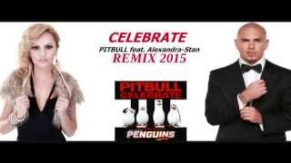 Pitbull feat. Alexandra Stan - Celebrate  ( remix 2015 )