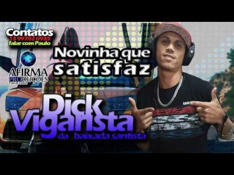 MC DICK VIGARISTA -  NOVINHA QUE SATISFAZ  (AFIRMA PRODUÇÔES)