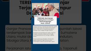 TEREKAM! Aksi Ganjar Pranowo Terjang Arus dan Lumpur Demi Pengungsi Aceh Sumut