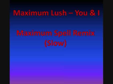 Maximum Lush - You & I (Maximum Spell Remix)