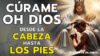 CÚRAME OH DIOS DESDE LA CABEZA HASTA LOS PIES CON ESA MILAGROSA ORACIÓN DE SANACIÓN 🙏